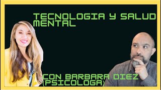 Salud Mental y Tecnología con Barbara Diez  Psicóloga [upl. by Airlie388]