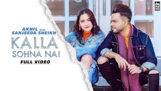 Kalla Sohna Nai Song By Akhil ft Sanjeeda Sheikh Babbu Mix Singh [upl. by Jahncke231]