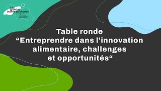 Table ronde “Entreprendre dans linnovation alimentaire challenges amp opportunités“ [upl. by Enined]