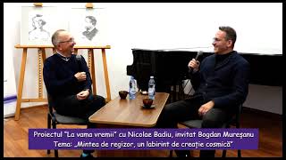 Proiectul “La vama vremii” cu Nicolae Badiu invitat Bogdan Mureșanu  Mintea de regizor [upl. by Ysdnil]