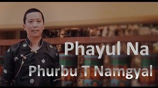 Phurbu T Namgyal 2016  Phayul Na [upl. by Lucienne]