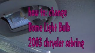 How to  change dome light bulb  2003 chrysler sebring [upl. by Mastic]