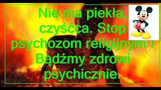 Nie ma piekła czyśćca Bądźmy zdrowi psychicznie Stop psychozom religijnym [upl. by Noteek]