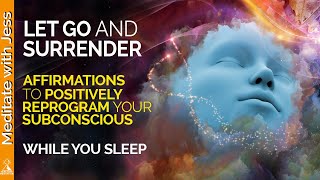 Powerful REPROGRAMMING Let Go and Surrender Affirmations for Sleep Allow Trust Faith [upl. by Mayyahk]