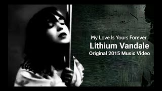 Lithium Vandale  My Love Is Yours Forever  Original 2015 Music Video Gothic Rock Love Song Ballad [upl. by Nivlad300]