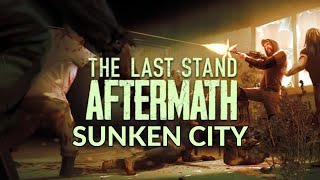 The Last Stand Aftermath Walkthrough Part 3 Sunken City [upl. by Repmek]