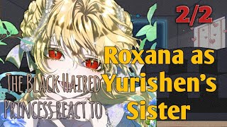 The black haired princess react to Yurishens sister as Roxana  22  GreenLeaf AU [upl. by Carol-Jean]