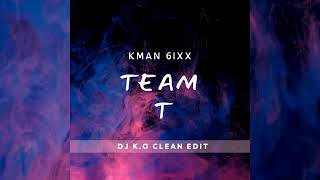 Kman 6ixx  Team T DJ KO Clean [upl. by Llerehs]