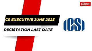 CS Executive June 2025 Registration last Date  ICSI June 2025 Exam Registration last date [upl. by Bonnee]