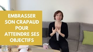 Embrasser son crapaud pour atteindre ses objectifs [upl. by Eissel]