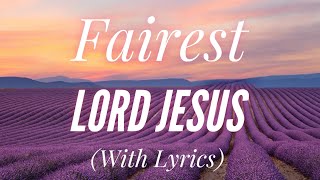 Fairest Lord Jesus with lyrics  Beautiful Hymn [upl. by Ardnac]