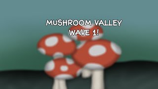 MUSHROOM VALLEY WAVE 1 [upl. by Acsirp246]