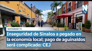 Inseguridad de Sinaloa a pegado en la economía local pago de aguinaldos será complicado CEJ [upl. by Serra868]