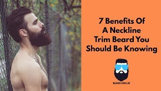 7 Benefits Of A Neckline Trim Beard [upl. by Cinda]