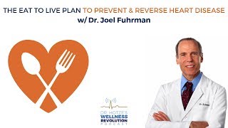 The Eat to Live Plan to Prevent amp Reverse Heart Disease with Dr Joel Fuhrman [upl. by Shugart458]