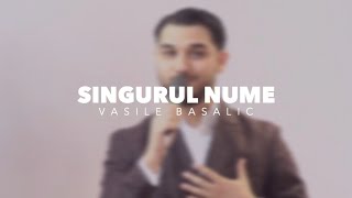 Vasile Basalic  Singurul Nume [upl. by Ardnohs]