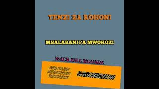 TENZI ZA ROHONI MSALABANI PA MWOKOZI BY ISACK PAUL MGONDE AUDIO [upl. by Yelsew]