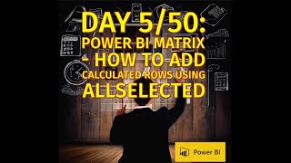 Day 550 Power BI Matrix  How to Add Calculated Rows Using ALLSELECTED [upl. by Akimit]