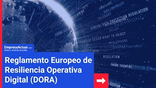 «Reglamento Europeo de Resiliencia Operativa Digital DORA»  Empresa Actual [upl. by Merta]