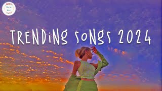 Trending songs 2024 🍹 Tiktok trending music  Best songs 2024 [upl. by Nnylacissej]