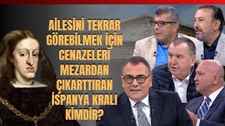 Ailesini Tekrar Görebilmek İçin Cenazeleri Mezardan Çıkarttıran İspanya Kralı Kimdir [upl. by Aciretehs]