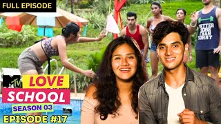 MTV Love School  S03  Full Episode 17  MohitSakshi powerful than ever [upl. by Rap838]