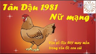 Tử vi trọn đời tuổi Tân Dậu 1981 Nữ mạng  Vận số đặc biệt may mắn trong vấn đề con cái [upl. by Gilbertina372]