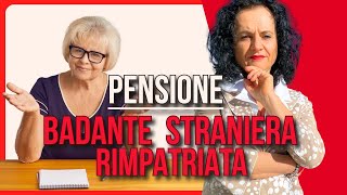 LA BADANTE STRANIERA RIMPATRIATA A CHE ETÀ PUÒ AVERE LA PENSIONE [upl. by Marthe]