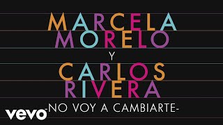 Marcela Morelo Carlos Rivera  No Voy a Cambiarte Official Audio [upl. by Yecnay654]