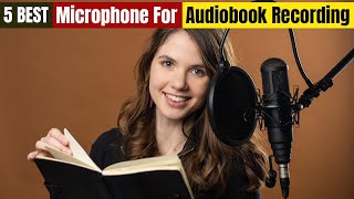 Best Microphone For Audiobook Recording of 2024 Updated [upl. by Dunc483]