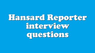 Hansard Reporter interview questions [upl. by Acsot]