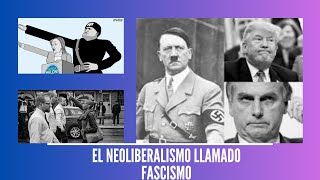 EL NEOLIBERALISMO EL HEREDERO DEL FASCISMO QUE DESTRUYE DEMOCRACIAS [upl. by Cia]