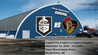 Capital City Knights vs Calgary Crusaders  November 24 2024 [upl. by Nnylirehs788]