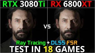 RTX 3080 Ti vs RX 6800 XT  Test in 18 Games  1440p amp 2160p  With Ray Tracing amp DLSS FSR [upl. by Barling]