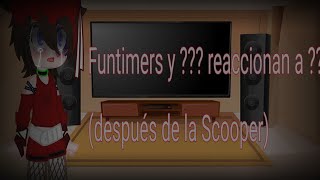 Funtimers y  reaccionan a  Después de la Scooper [upl. by Mcallister]