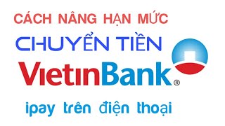 Cách xem và thay đổi nâng hạn mức chuyển tiền VIETINBANK ipay [upl. by Jurdi]