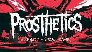 Slipknot  Prosthetics Vocal Cover  25th Anniversary [upl. by Eelnyl]