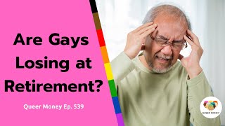 Are Gays Losing at Retirement  Queer Money [upl. by Cecily]