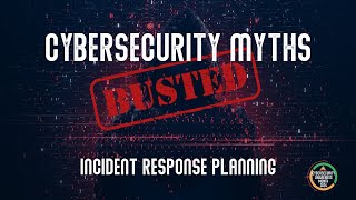 Incident Response Planning  Cybersecurity Myths Busted [upl. by Annenn]