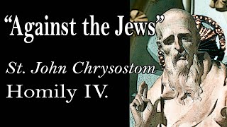 AGAINST THE JEWS  St John Chrysostom Homily IV [upl. by Kezer778]