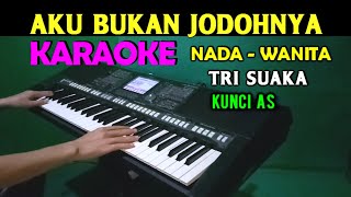 AKU BUKAN JODOHNYA  Tri Suaka  KARAOKE Nada Wanita HD [upl. by Jeth57]