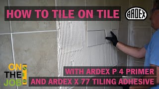 How to tile on tile with ARDEX P 4 Primer and ARDEX X 77 Tiling Adhesive [upl. by Delphinia]