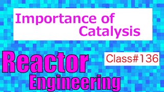 Importance of Catalysis  Reactor Engineering  Class 136 [upl. by Honniball]