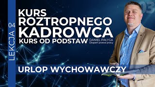 Urlop Wychowawczy Prawa Pracownika i Równowaga Pracy z Życiem Prywatnym  Kurs kadrowy od podstaw [upl. by Towney67]