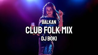 BALKAN CLUB FOLK MIX 2024 by DJ BOKI [upl. by Agnesse]