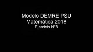 Pregunta 8 Modelo PSU DEMRE 2018 matemáticas [upl. by Glaab]