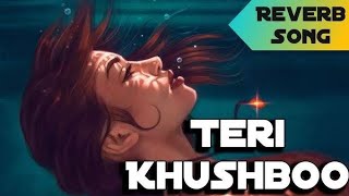 Teri Khushboo REVERB Mr X Emraan Hashmi Amyra Arijit SinghJeet Gannguli Kritiman Mishra [upl. by Rebe]