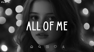 All Of Me 🎵 Sad Songs Playlist For Broken Hearts 💔 Depressing Songs 2024 That Make You Cry [upl. by Yemrej27]