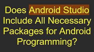 Does Android Studio Include All Necessary Packages for Android Programming [upl. by Nirahs509]