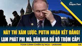 2911 Putin nhận kết đắng Lạm phát phi mã dân Nga đổ xô trộm cắp [upl. by Annek]